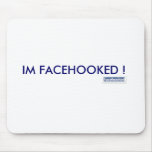 IM FACEHOOKED ! mousepads