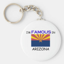 I'm Famous In ARIZONA Key Chain