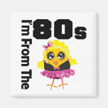 I'm From the 80s Chick Magnet