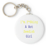 I'm Fucking A Hot Swedish Girl keychains