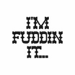 I'm Fuddin It...