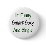 I'm Funny Smart Sexy And Single buttons