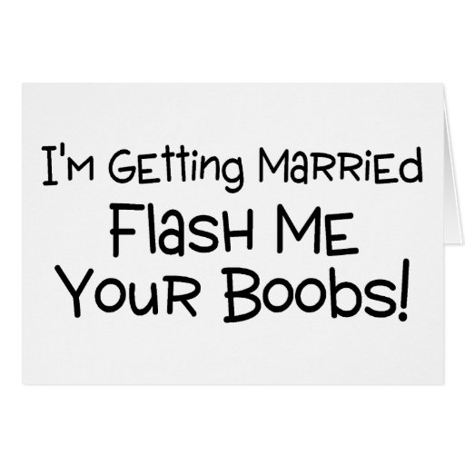 Im Getting Married Flash Me Your Boobs Cards