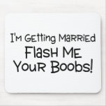 Im Getting Married Flash Me Your Boobs Mouse Pad
