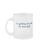 I'm getting too old for this shit mug