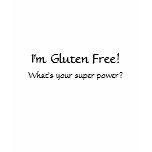 I'm Gluten Free! What's your super power? T-Shirt