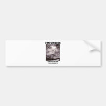 I'm Gneiss Don't Take Me For Granite (Rock Humour) Bumper Sticker