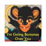 I'm Going Bananas Over You magnets