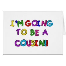 I'm Going to be a Cousin Greeting Cards