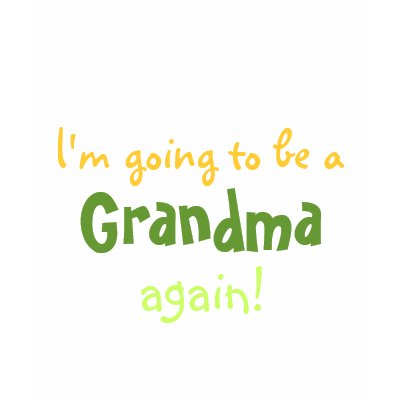 I'm going to be a, Grandma, again! Tshirts by cindybee23