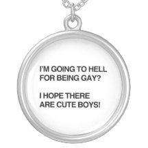 I'M GOING TO HELL FOR BEING GAY PENDANT