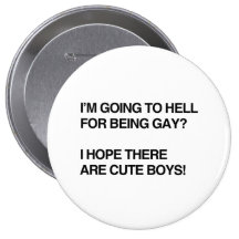 I'M GOING TO HELL FOR BEING GAY PINBACK BUTTON