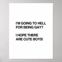 I'M GOING TO HELL FOR BEING GAY POSTERS