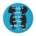 I'm going to memorise your name magnets