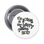I'm Going To My Happy Place Now With Smiley Faces Buttons