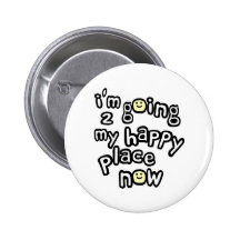 I'm Going To My Happy Place Now With Smiley Faces Buttons