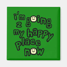 I'm Going To My Happy Place Now With Smiley Faces Fridge Magnet