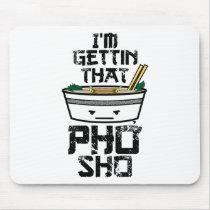 I'm Gonna Get that PHO sho