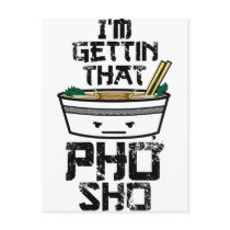 I'm Gonna Get that PHO sho