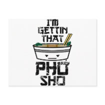 I'm Gonna Get that PHO sho