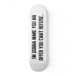 I'm gonna make you anoffer you can't refuse... skateboards