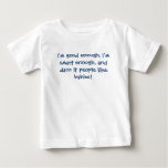 I'm good enough, I'm smart enough, and darn it ... t-shirts