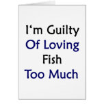 I'm Guilty Of Loving Fish Too Much Cards