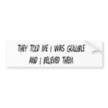 I'm Gullible bumper stickers