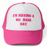 I'M HAVING A NO  HAIRDAY TRUCKER HAT
