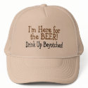 Im Here For The Beer Drink Up Beyotches hats