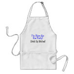 Im Here For The Party Drink Up Bitches Aprons