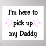 I'm here to pick up my Daddy Posters