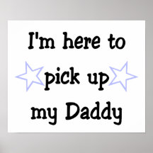 I'm here to pick up my Daddy Print