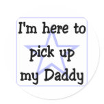 I'm here to pick up my Daddy Round Sticker