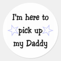 I'm here to pick up my Daddy Stickers