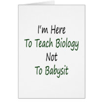 I'm Here To Teach Biology Not To Babysit