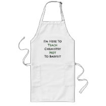 I'm Here To Teach Chemistry Not To Babysit Aprons