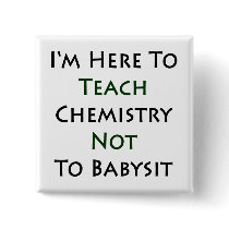 I'm Here To Teach Chemistry Not To Babysit Pinback Buttons
