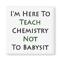 I'm Here To Teach Chemistry Not To Babysit Refrigerator Magnets