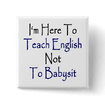 I'm Here To Teach English Not To Babysit