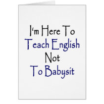 I'm Here To Teach English Not To Babysit