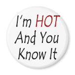 I'm Hot And You Know It Refrigerator Magnet