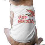 I'm Hot Like Mexico T-shirt pet clothing