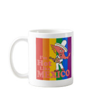 I'm Hot Like Mexico T-shirt Mugs