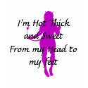 I'm Hot Thick and Sweet From my Head to my feet t-shirts
