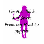 I'm Hot Thick and Sweet From my Head to my feet t-shirts