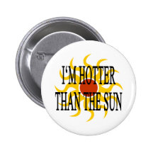 I'm Hotter Than The Sun Pinback Buttons