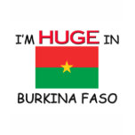 I'm HUGE In BURKINA FASO t-shirts