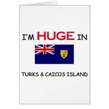 I'm HUGE In TURKS & CAICOS ISLAND Card