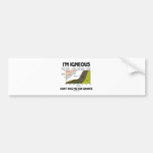 I'm Igneous Don't Take Me For Granite Bumper Sticker
